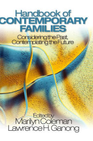 Title: Handbook of Contemporary Families: Considering the Past, Contemplating the Future / Edition 1, Author: Marilyn Coleman