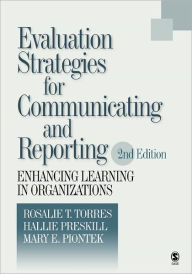 Title: Evaluation Strategies for Communicating and Reporting: Enhancing Learning in Organizations / Edition 2, Author: Rosalie T. Torres