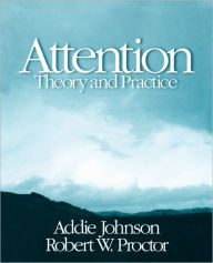 Title: Attention: Theory and Practice / Edition 1, Author: Addie Johnson