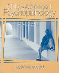 Title: Child and Adolescent Psychopathology: A Casebook / Edition 1, Author: Linda Wilmshurst