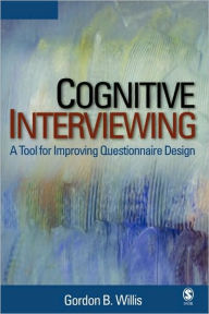 Title: Cognitive Interviewing: A Tool for Improving Questionnaire Design / Edition 1, Author: Gordon B. Willis