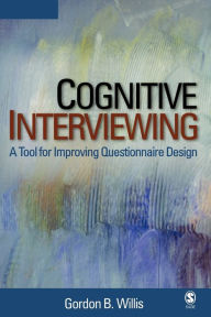 Title: Cognitive Interviewing: A Tool for Improving Questionnaire Design / Edition 1, Author: Gordon B. Willis