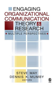 Title: Engaging Organizational Communication Theory and Research: Multiple Perspectives / Edition 1, Author: Steve May