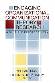 Title: Engaging Organizational Communication Theory and Research: Multiple Perspectives / Edition 1, Author: Steve May