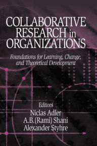 Title: Collaborative Research in Organizations: Foundations for Learning, Change, and Theoretical Development / Edition 1, Author: Niclas Adler