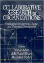 Collaborative Research in Organizations: Foundations for Learning, Change, and Theoretical Development / Edition 1