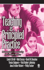 Title: Teaching as Principled Practice: Managing Complexity for Social Justice / Edition 1, Author: Linda Ruth Kroll