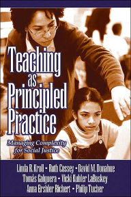 Title: Teaching as Principled Practice: Managing Complexity for Social Justice / Edition 1, Author: Linda Ruth Kroll