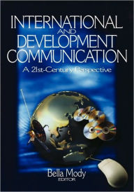 Title: International and Development Communication: A 21st-Century Perspective / Edition 1, Author: Bella M. Mody