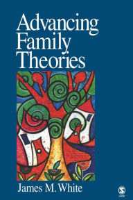 Title: Advancing Family Theories / Edition 1, Author: James M. White