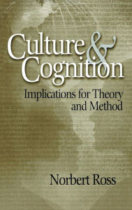 Title: Culture and Cognition: Implications for Theory and Method / Edition 1, Author: Norbert Otto Ross