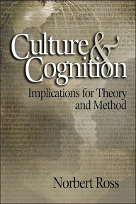 Title: Culture and Cognition: Implications for Theory and Method / Edition 1, Author: Norbert Otto Ross
