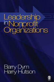 Title: Leadership in Nonprofit Organizations: Lessons From the Third Sector / Edition 1, Author: Barry Michael Dym