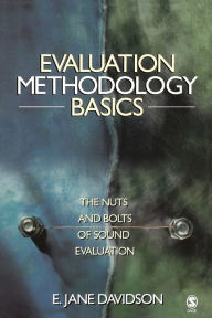 Title: Evaluation Methodology Basics: The Nuts and Bolts of Sound Evaluation / Edition 1, Author: E. Jane Davidson
