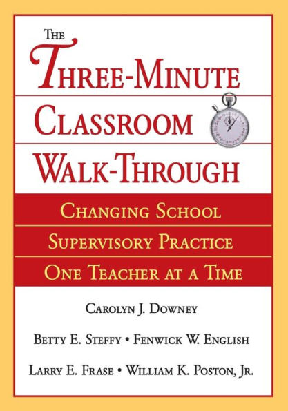 The Three-Minute Classroom Walk-Through: Changing School Supervisory Practice One Teacher at a Time / Edition 1