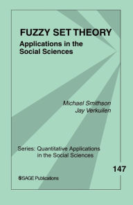 Title: Fuzzy Set Theory: Applications in the Social Sciences / Edition 1, Author: Michael Smithson