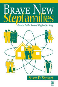 Title: Brave New Stepfamilies: Diverse Paths Toward Stepfamily Living / Edition 1, Author: Susan D. Stewart