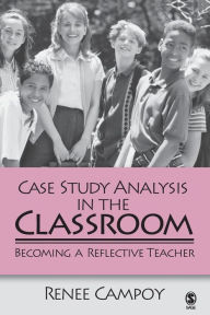 Title: Case Study Analysis in the Classroom: Becoming a Reflective Teacher / Edition 1, Author: Renee W. Campoy