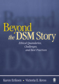 Title: Beyond the DSM Story: Ethical Quandaries, Challenges, and Best Practices / Edition 1, Author: Karen Eriksen