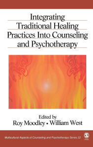 Title: Integrating Traditional Healing Practices Into Counseling and Psychotherapy / Edition 1, Author: Roy Moodley