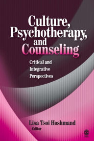 Title: Culture, Psychotherapy, and Counseling: Critical and Integrative Perspectives / Edition 1, Author: Lisa Tsoi Hoshmand