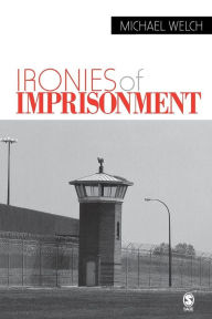 Title: Ironies of Imprisonment / Edition 1, Author: Michael Welch