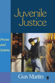 Title: Juvenile Justice: Process and Systems / Edition 1, Author: C. (Clarence) Augustus (Gus) Martin