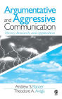 Argumentative and Aggressive Communication: Theory, Research, and Application / Edition 1