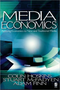 Title: Media Economics: Applying Economics to New and Traditional Media / Edition 1, Author: Colin Hoskins