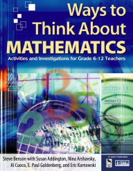 Title: Ways to Think About Mathematics: Activities and Investigations for Grade 6-12 Teachers / Edition 1, Author: Steve Benson