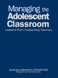 Title: Managing the Adolescent Classroom: Lessons From Outstanding Teachers / Edition 1, Author: Glenda Beamon Crawford