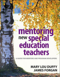 Title: Mentoring New Special Education Teachers: A Guide for Mentors and Program Developers / Edition 1, Author: Mary Lou Duffy