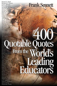 Title: 400 Quotable Quotes From the World's Leading Educators / Edition 1, Author: Frank Sennett