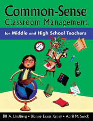Title: Common-Sense Classroom Management for Middle and High School Teachers / Edition 1, Author: Jill A. Lindberg