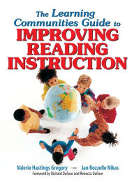 Title: The Learning Communities Guide to Improving Reading Instruction / Edition 1, Author: Valerie Hastings Gregory
