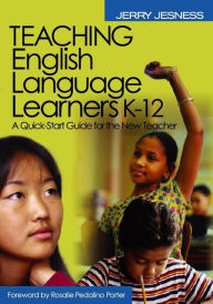 Title: Teaching English Language Learners K-12: A Quick-Start Guide for the New Teacher / Edition 1, Author: Jerry Jesness