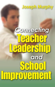 Title: Connecting Teacher Leadership and School Improvement / Edition 1, Author: Joseph F. Murphy
