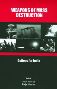 Title: Weapons of Mass Destruction: Options for India, Author: Raja Menon