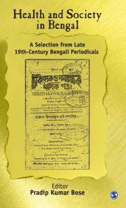 Title: Health and Society in Bengal: A Selection From Late 19th Century Bengali Periodicals / Edition 1, Author: Pradip Kumar Bose