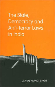 Title: The State, Democracy and Anti-Terror Laws in India, Author: Ujjwal Kumar Singh