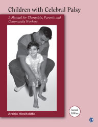 Title: Children with Cerebral Palsy: A Manual for Therapists, Parents, and Community Workers / Edition 2, Author: Archie Hinchcliffe