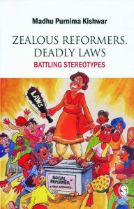 Title: Zealous Reformers, Deadly Laws / Edition 1, Author: Madhu Purnima Kishwar