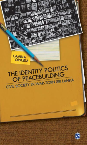 The Identity Politics of Peacebuilding: Civil Society in War-Torn Sri Lanka