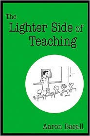 Title: Lighter Side of Teaching / Edition 1, Author: Aaron Bacall