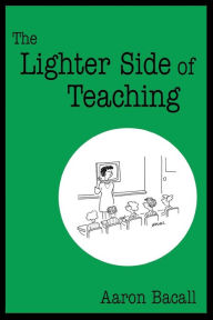 Title: The Lighter Side of Teaching, Author: Aaron Bacall