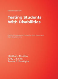 Title: Testing Students With Disabilities: Practical Strategies for Complying With District and State Requirements / Edition 2, Author: Martha L. Thurlow