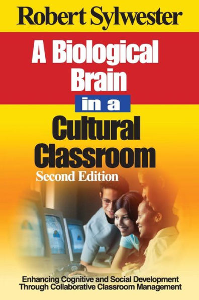 A Biological Brain in a Cultural Classroom: Enhancing Cognitive and Social Development Through Collaborative Classroom Management / Edition 2