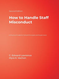 Title: How to Handle Staff Misconduct: A Practical Guide for School Principals and Supervisors, Author: C. Edward Lawrence