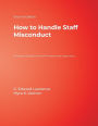 How to Handle Staff Misconduct: A Practical Guide for School Principals and Supervisors / Edition 2