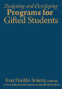 Designing and Developing Programs for Gifted Students / Edition 1